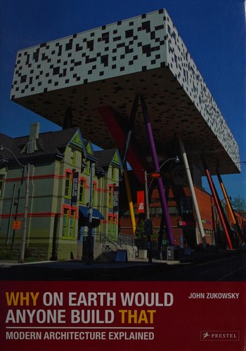 Why on Earth Would Anyone Build That: Modern Architecture Explained