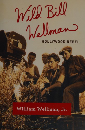 Wild Bill Wellman: Hollywood Rebel cover