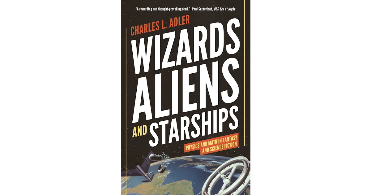 Wizards, Aliens, and Starships: Physics and Math in Fantasy and Science Fiction cover
