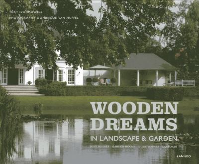 Wooden Dreams: In Landscape & Garden: Poolhouses, Garden-Rooms, Guesthouses, Carports cover