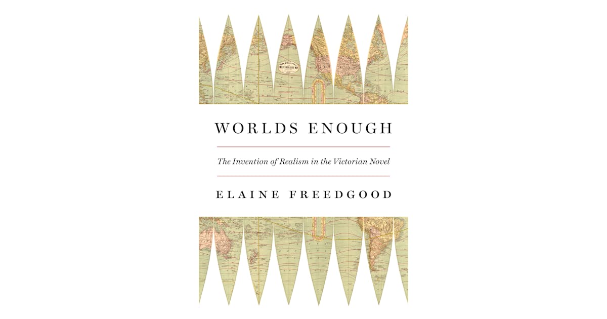 Worlds Enough: The Invention of Realism in the Victorian Novel