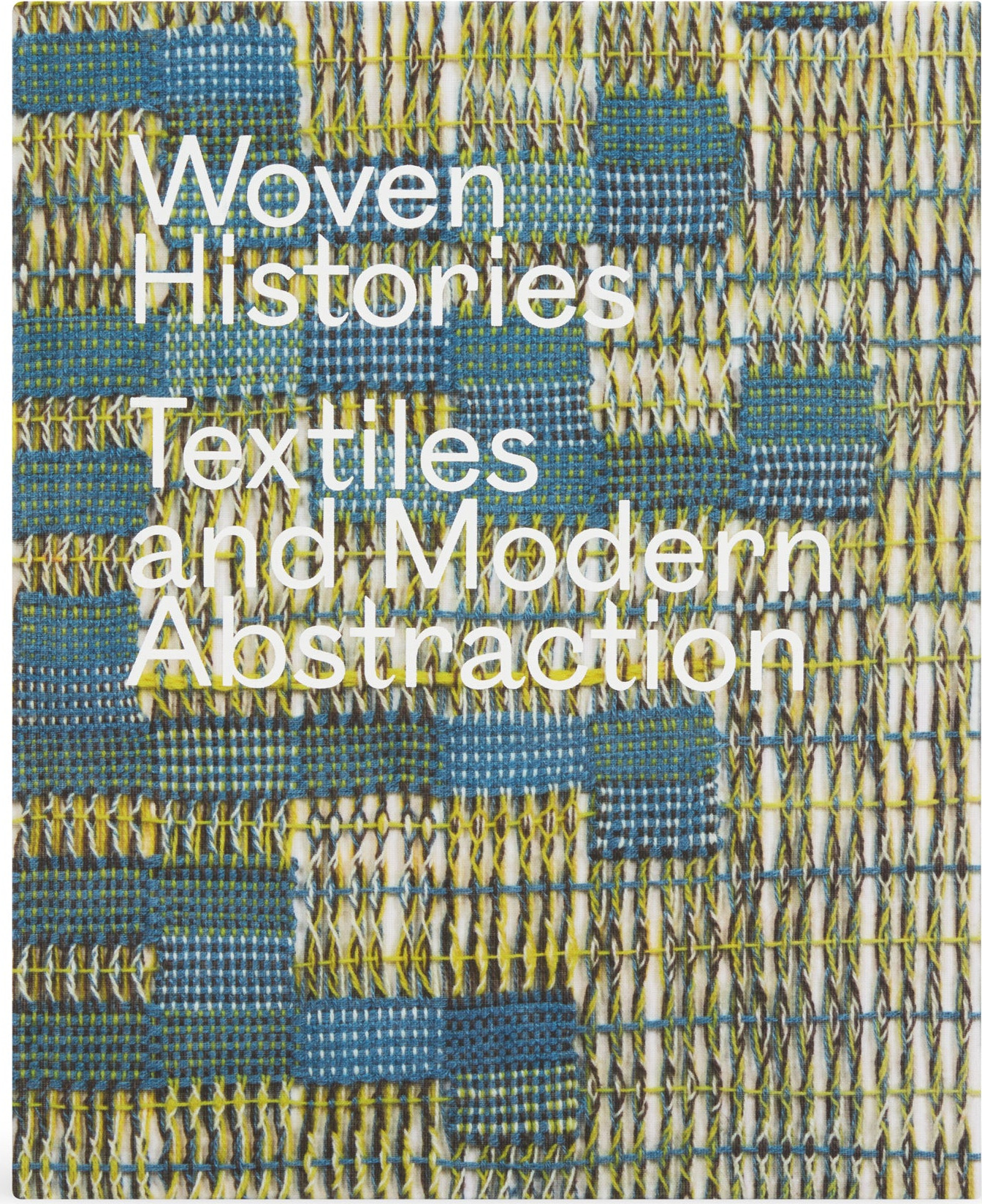 Woven Histories: Textiles and Modern Abstraction – Hardcover Book