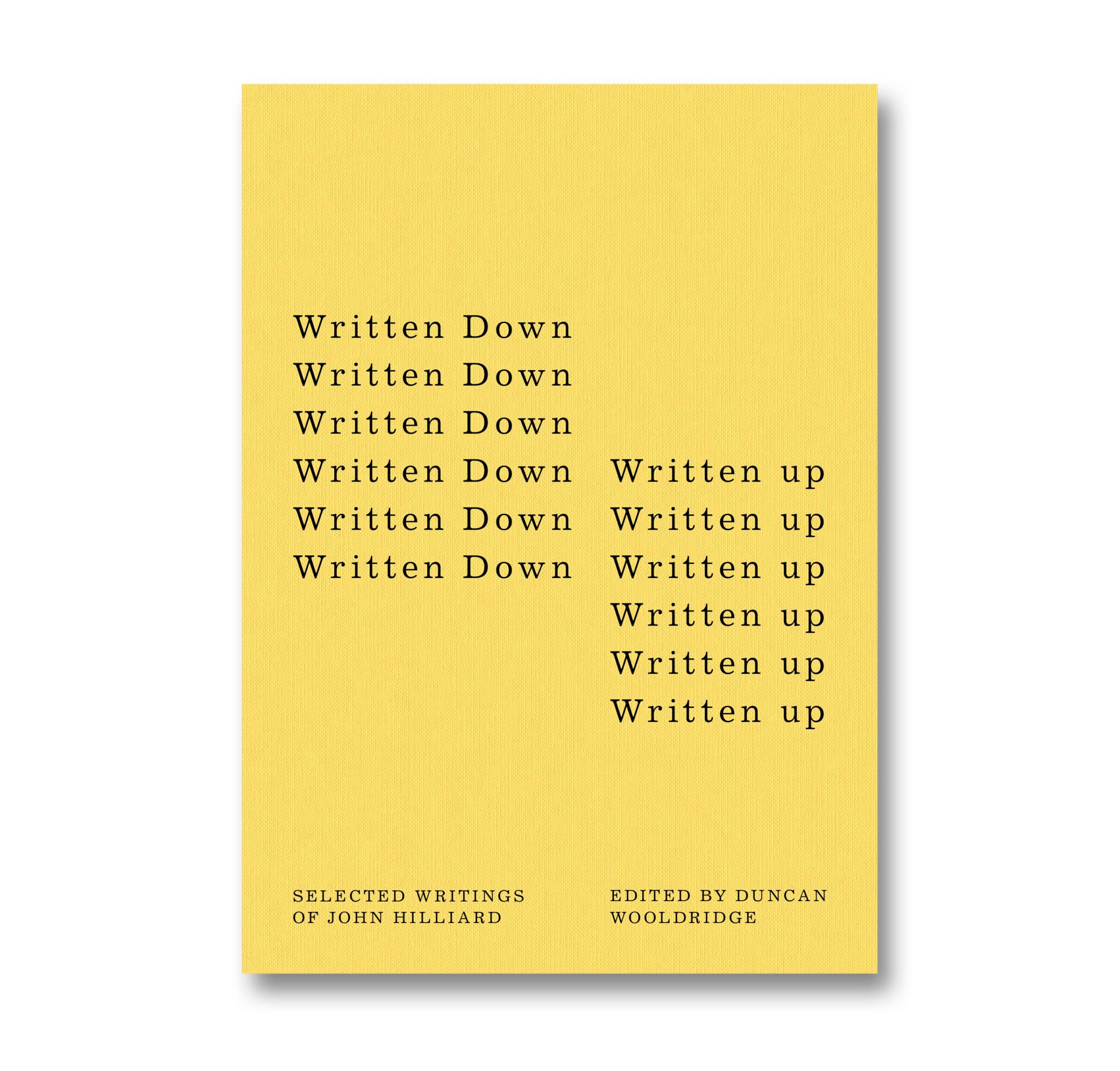 Written Down / Written Up: Selected Writings of John Hilliard