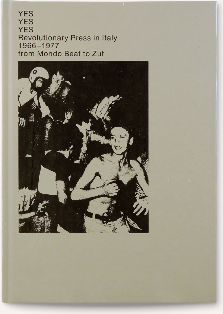 Yes Yes Yes. Revolutionary press in Italy. 1966-1977 from Mondo Beat to Zut.