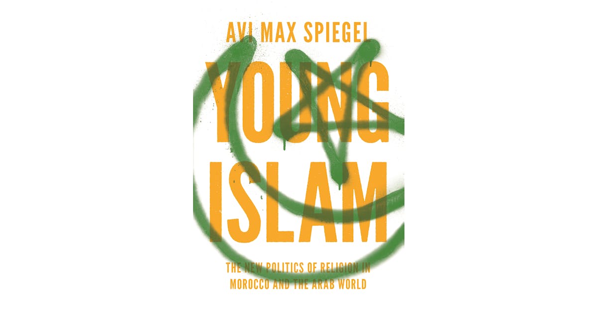 Young Islam: The New Politics of Religion in Morocco and the Arab World cover