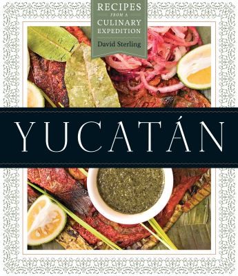 Yucatán: Recipes from a Culinary Expedition cover